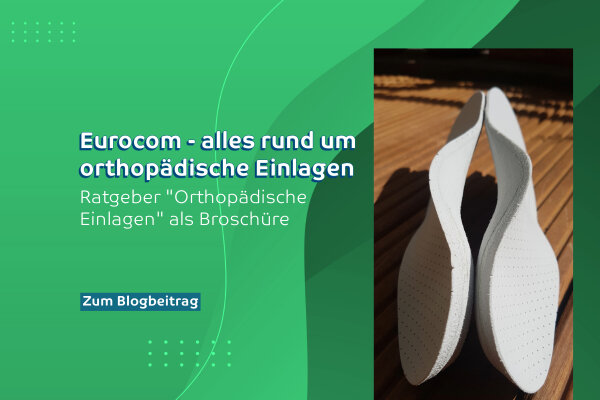 Eurocom – Alles rund um orthopädische Einlagen - Eurocom: Dein Ratgeber für orthopädische Einlagen und Broschüren