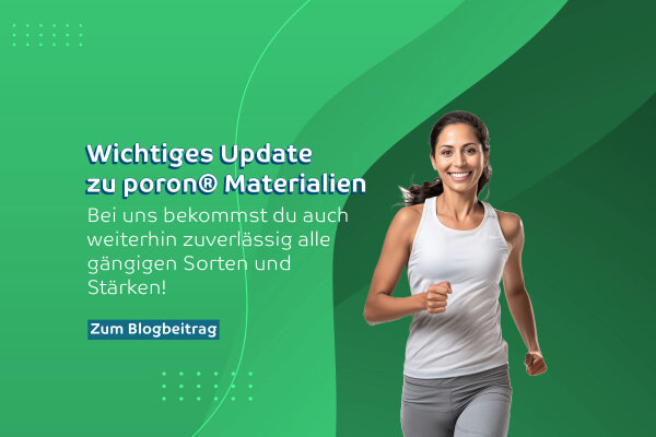 Wichtiges Update zu unseren poron® Materialien! - Wichtiges Update zu unseren poron® Materialien!